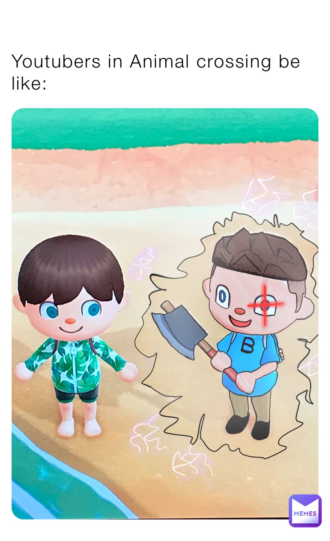 Youtubers in Animal crossing be like: