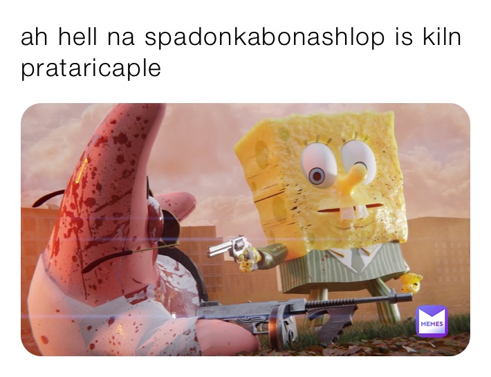 ah hell na spadonkabonashlop is kiln prataricaple 