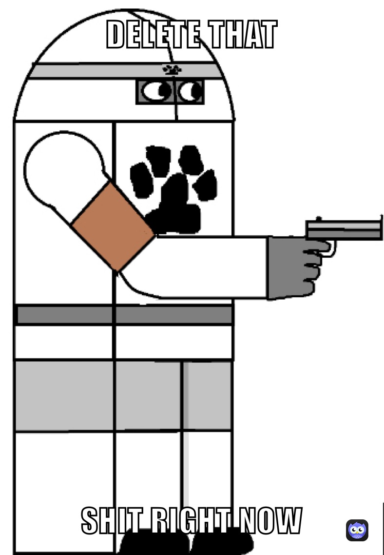 DELETE THAT  SHIT RIGHT NOW