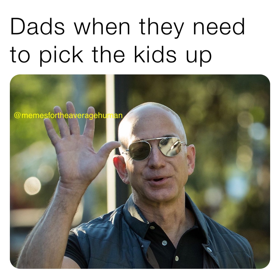 Dads when they need to pick the kids up