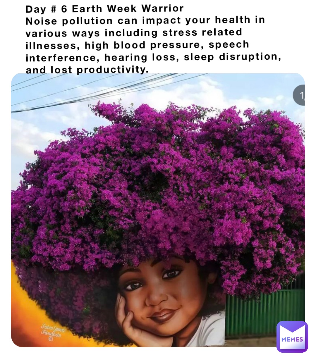 Day # 6 Earth Week Warrior 
Noise pollution can impact your health in various ways including stress related illnesses, high blood pressure, speech interference, hearing loss, sleep disruption, and lost productivity.