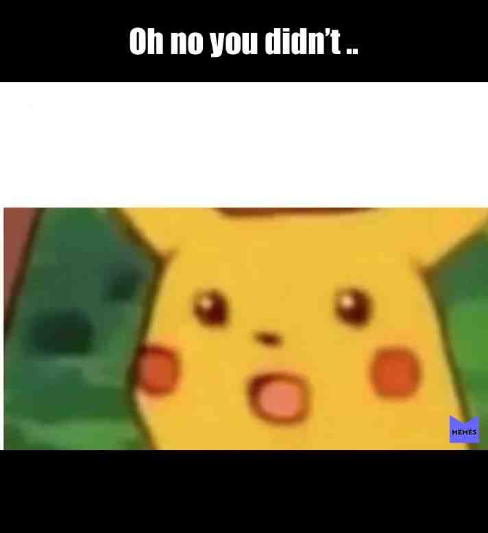 I know you didn’t do that 😂😂