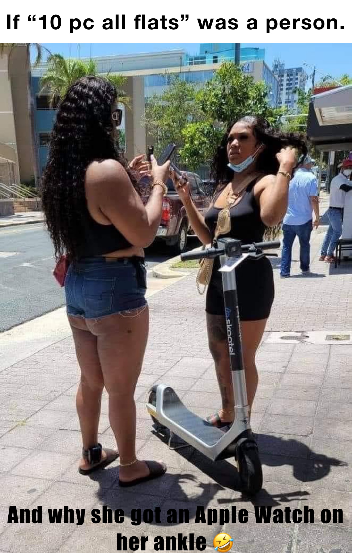 If “10 pc all flats” was a person. And why she got an Apple Watch on her ankle 🤣 If “10 pc all flats” was a person.