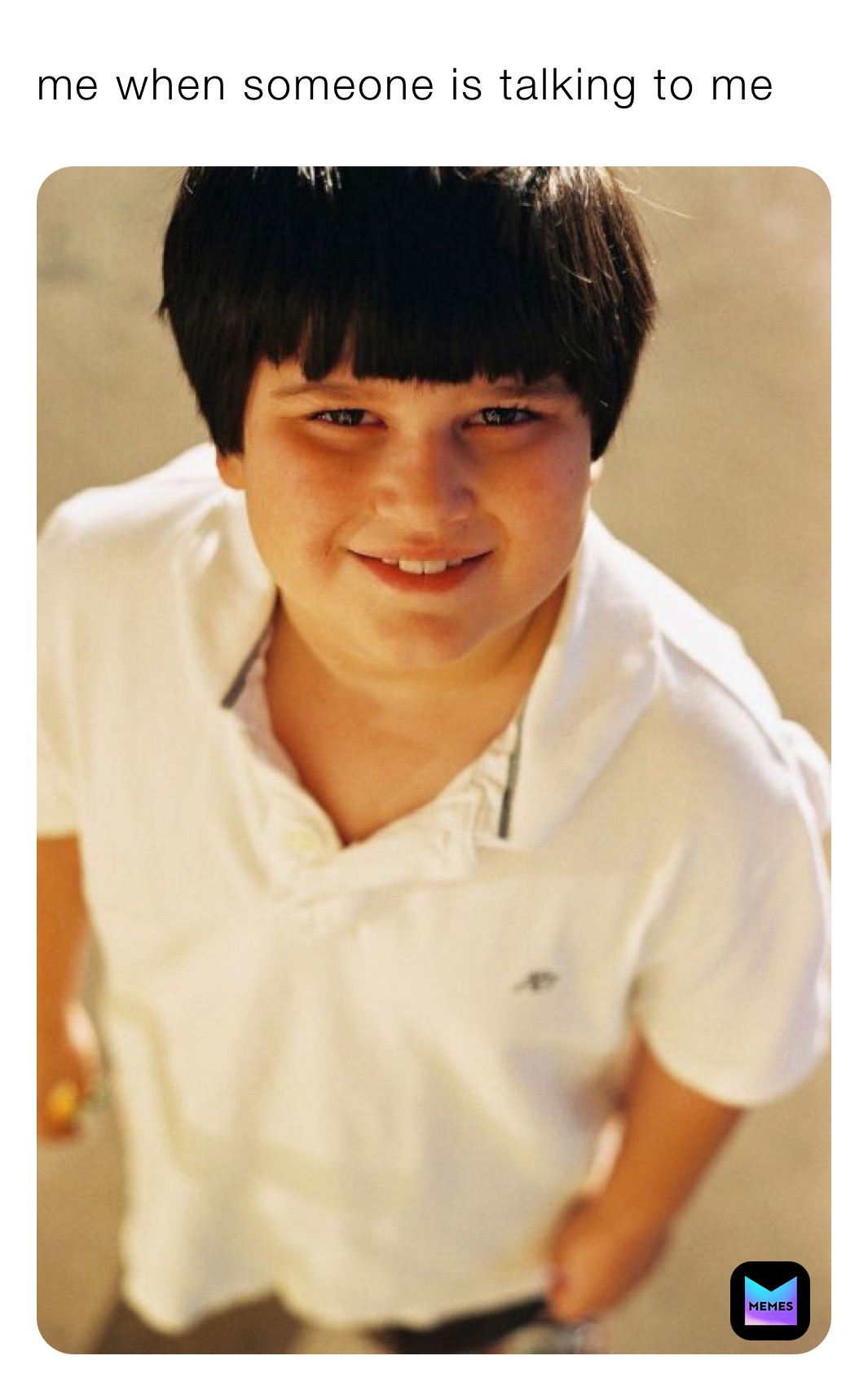 me when someone is talking to me 