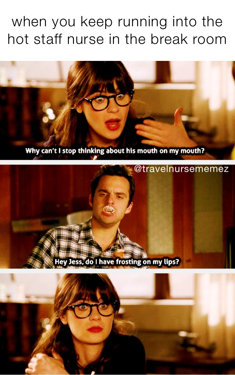 when you keep running into the hot staff nurse in the break room