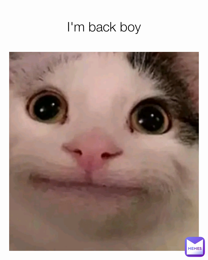 I'm back boy