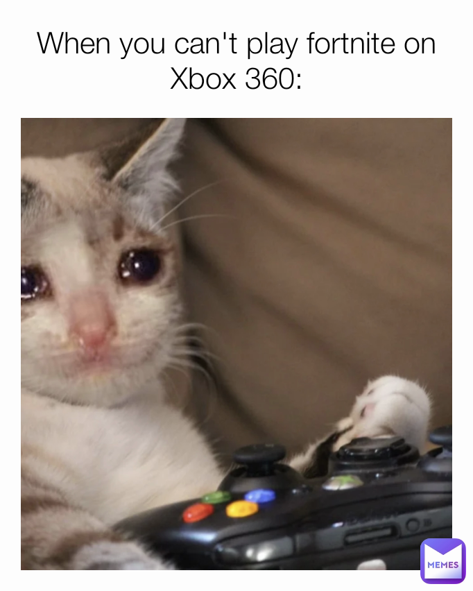 When you can't play fortnite on Xbox 360: