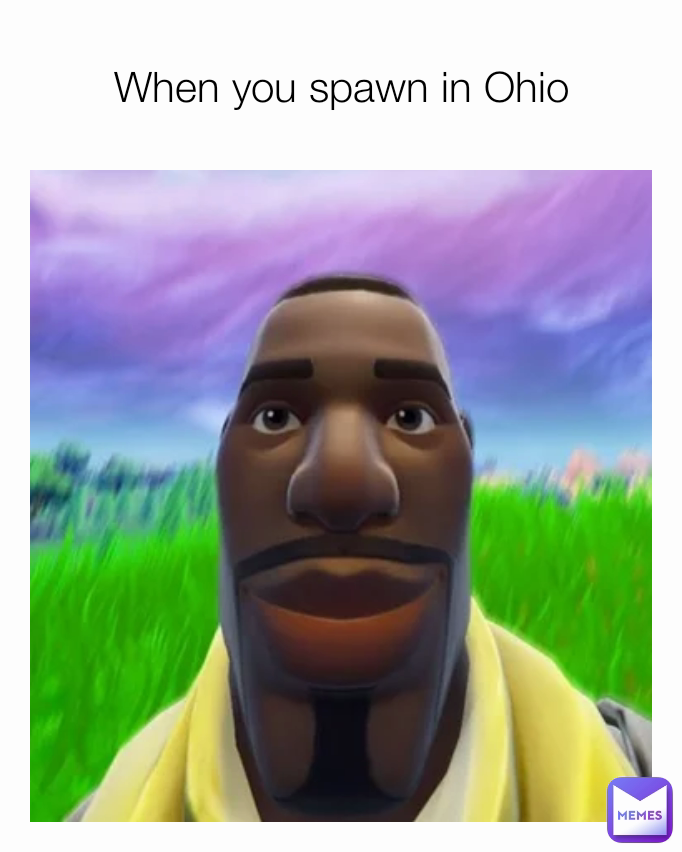 When you spawn in Ohio