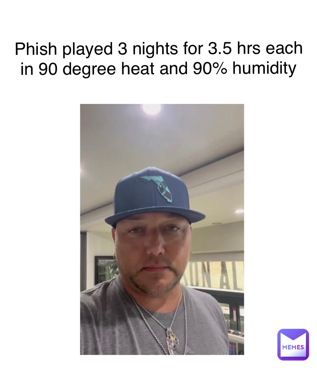 Phish played 3 nights for 3.5 hrs each in 90 degree heat and 90% humidity