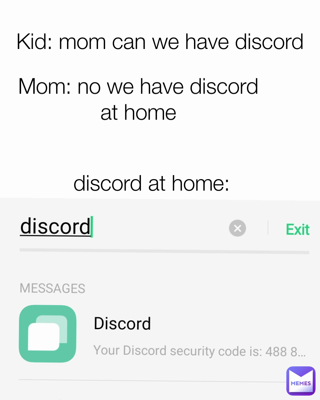 Mom: no we have discord at home Kid: mom can we have discord discord at home: