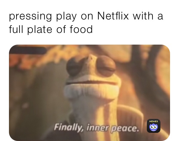 pressing play on Netflix with a full plate of food