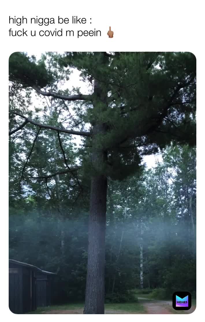 #high#peeing #inthewoods#fuckucovid