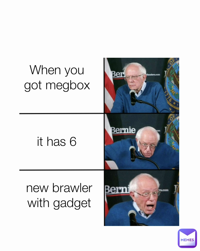 When you got megbox it has 6 new brawler with gadget