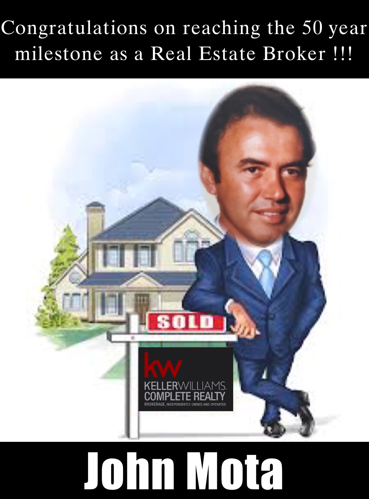 Congratulations on reaching the 50 year milestone as a Real Estate Broker !!! John Mota  