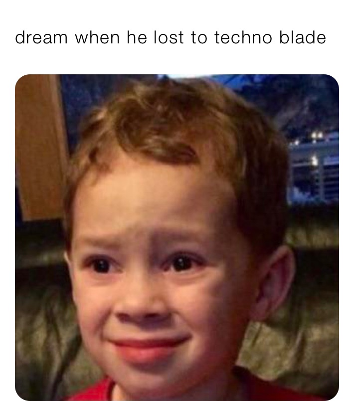 dream when he lost to techno blade￼