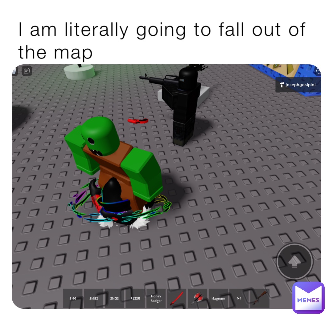 I am literally going to fall out of the map