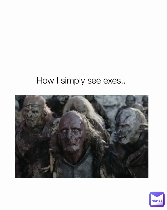 How I simply see exes..