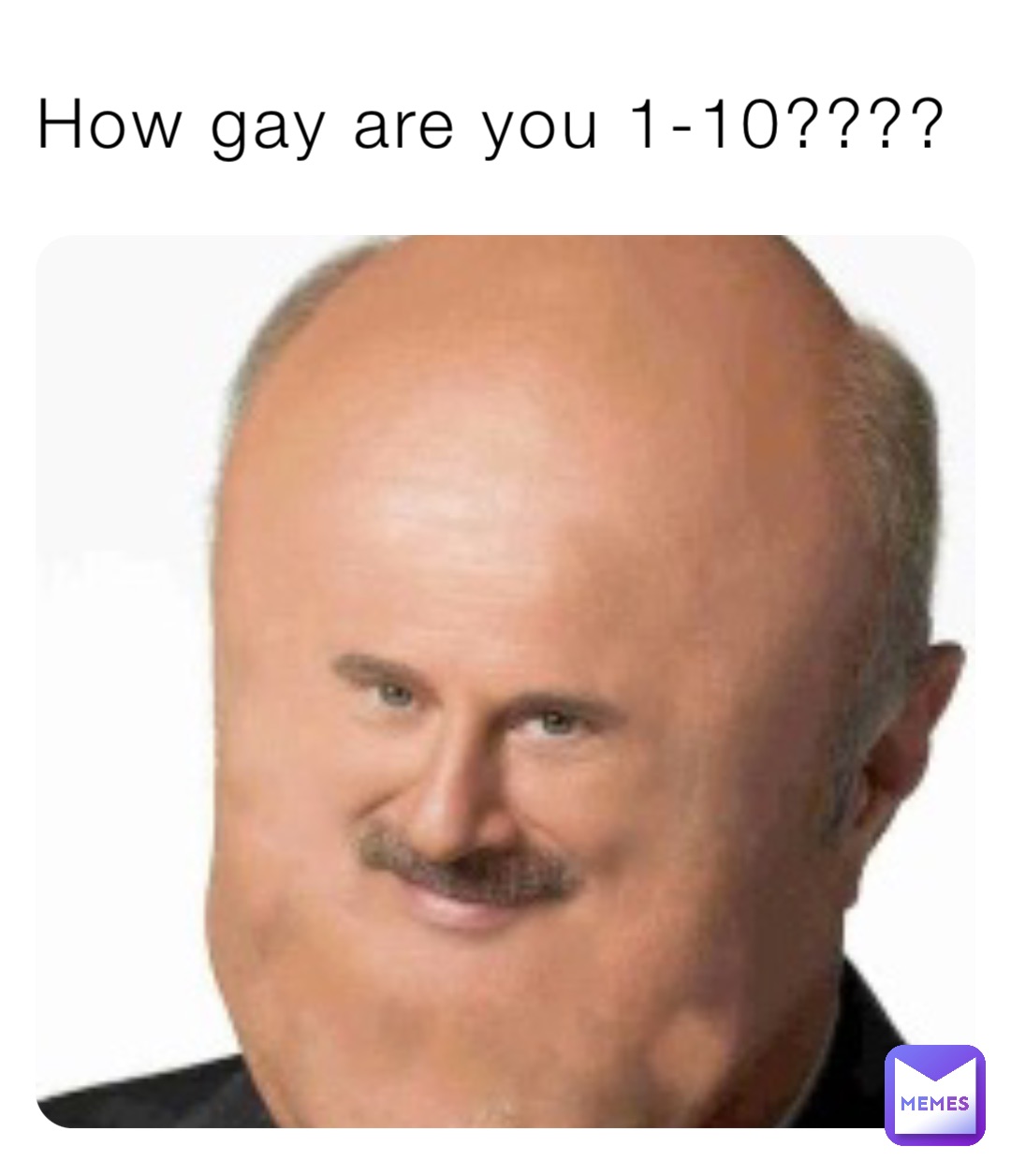 How gay are you 1-10????