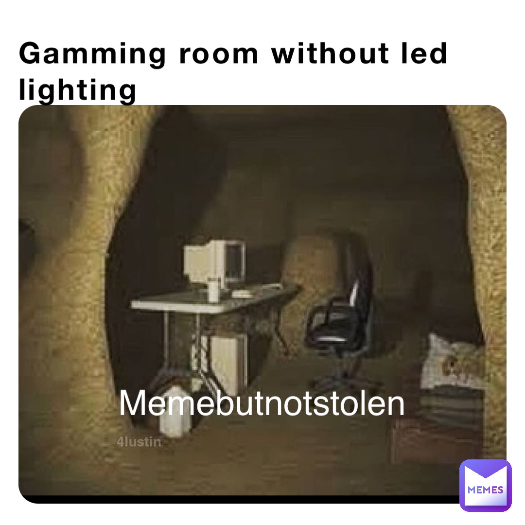 Gamming room without led lighting Memebutnotstolen