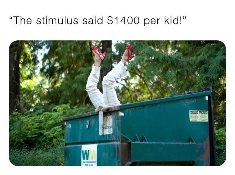 “The stimulus said $1400 per kid!”