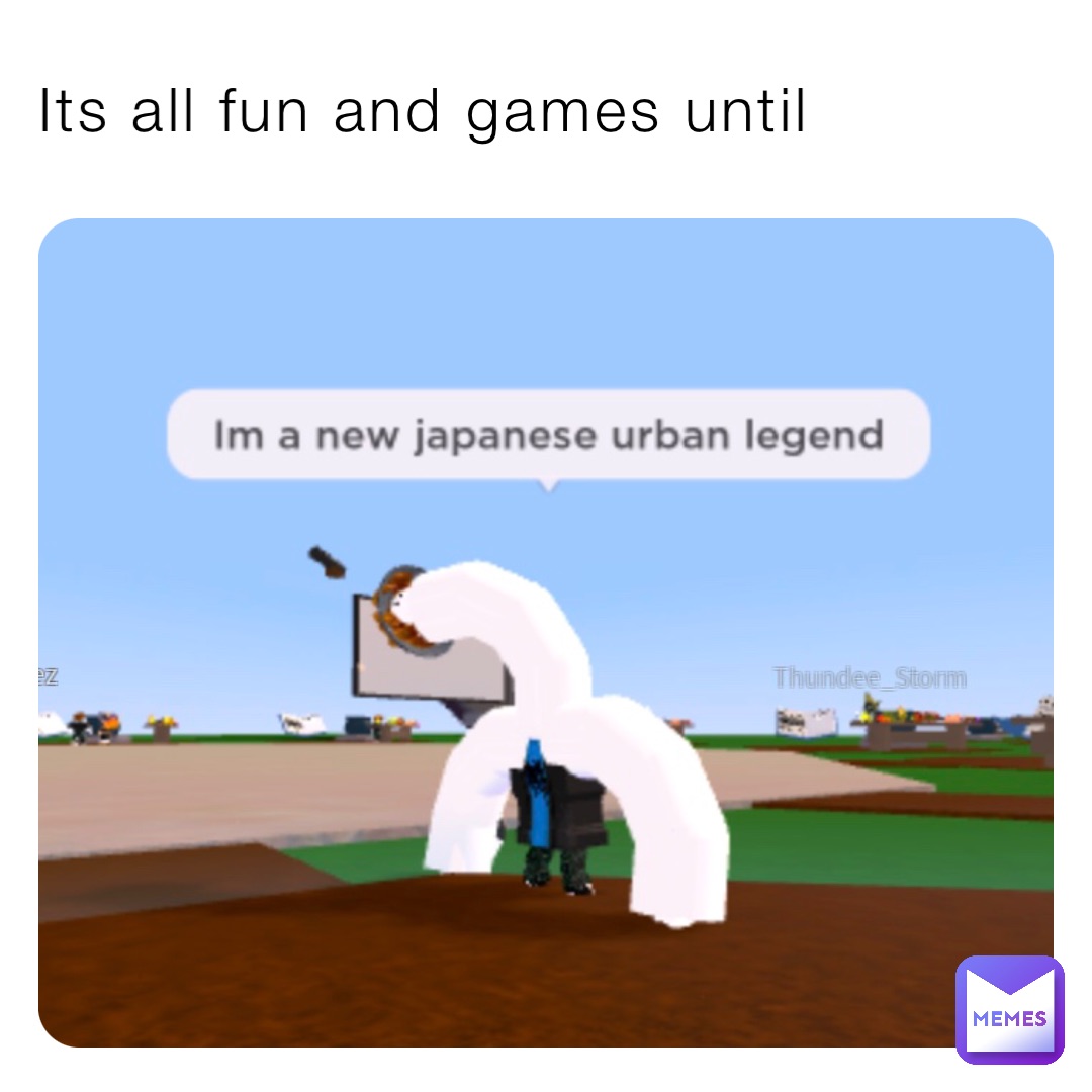 Its all fun and games until darkendnoob memes
