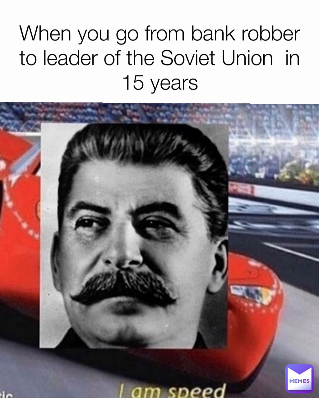 When you go from bank robber to leader of the Soviet Union  in 15 years