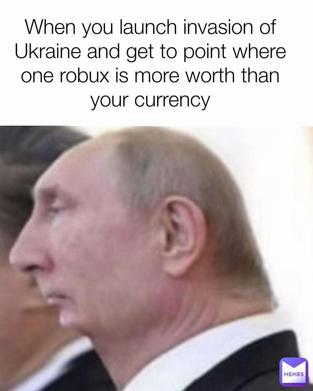 When you launch invasion of Ukraine and get to point where one robux is more worth than your currency