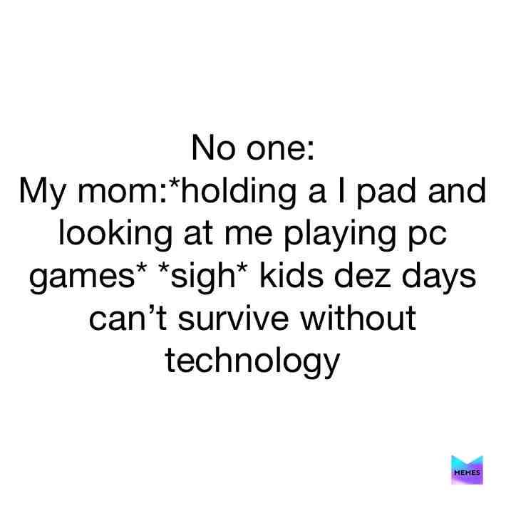 #mom #gamers #memes #sadlife #bruhmoment