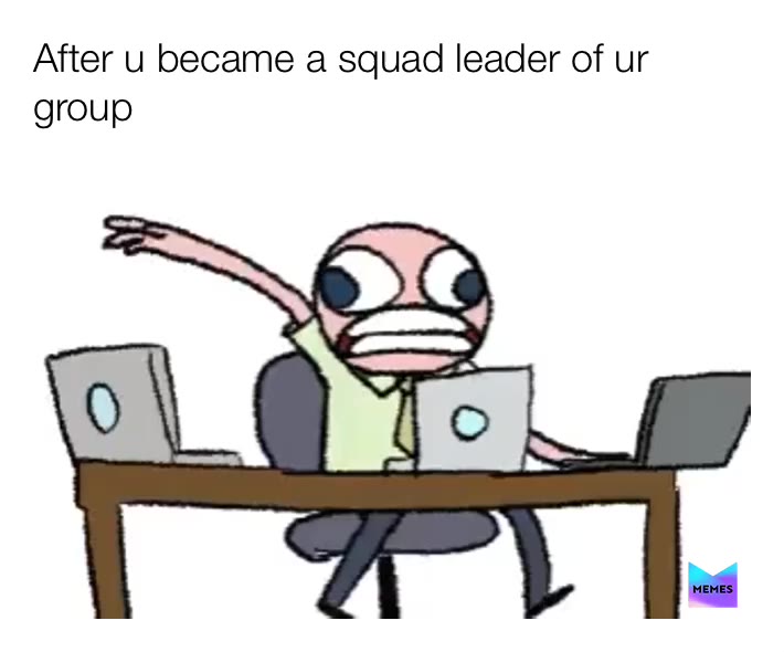 No free time:”) always have to lead and always have to finish every going projects  #groupleaderlife  #groupleader  #school  #schoolmemes  #schoolsucks  #schoollife  #harshlife  #memes  #sadmemes