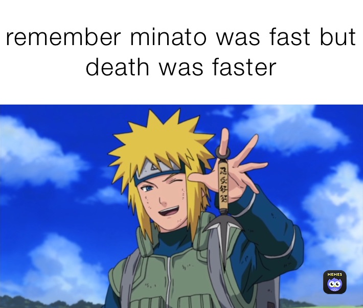 remember minato was fast but death was faster 