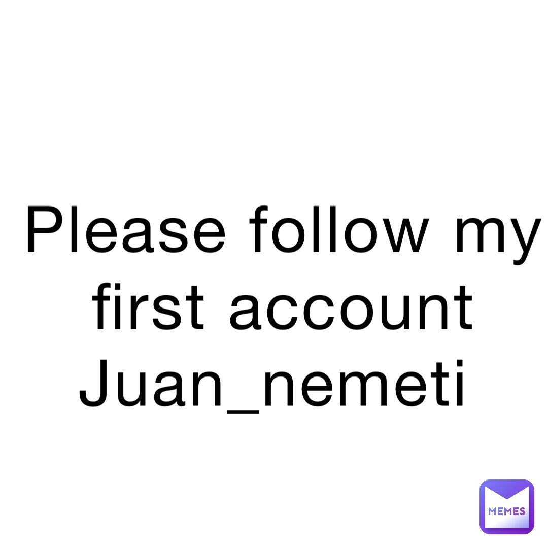 Please follow my first account 
Juan_nemeti