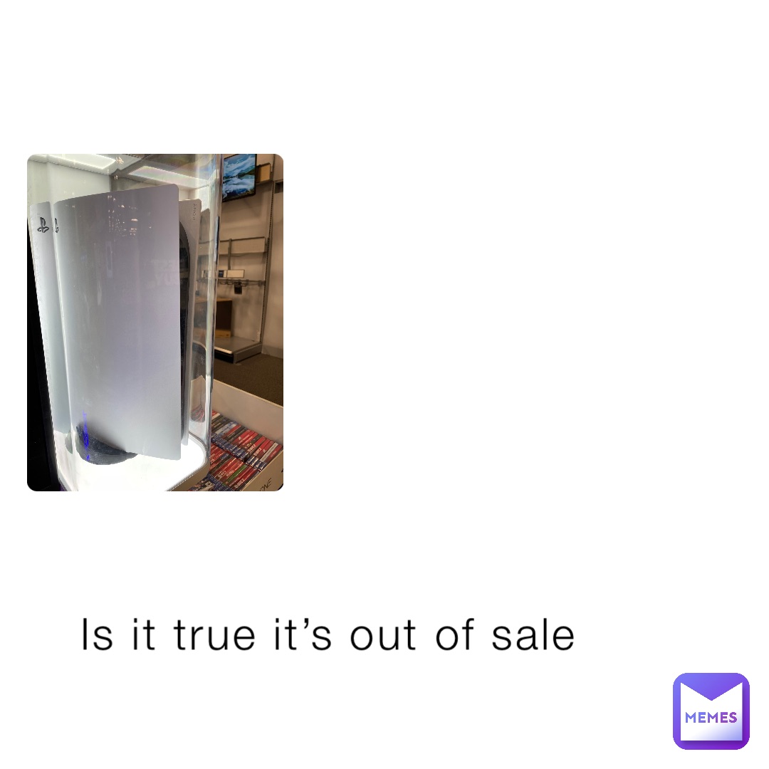 Is It True It s Out Of Sale 624czchgvj Memes