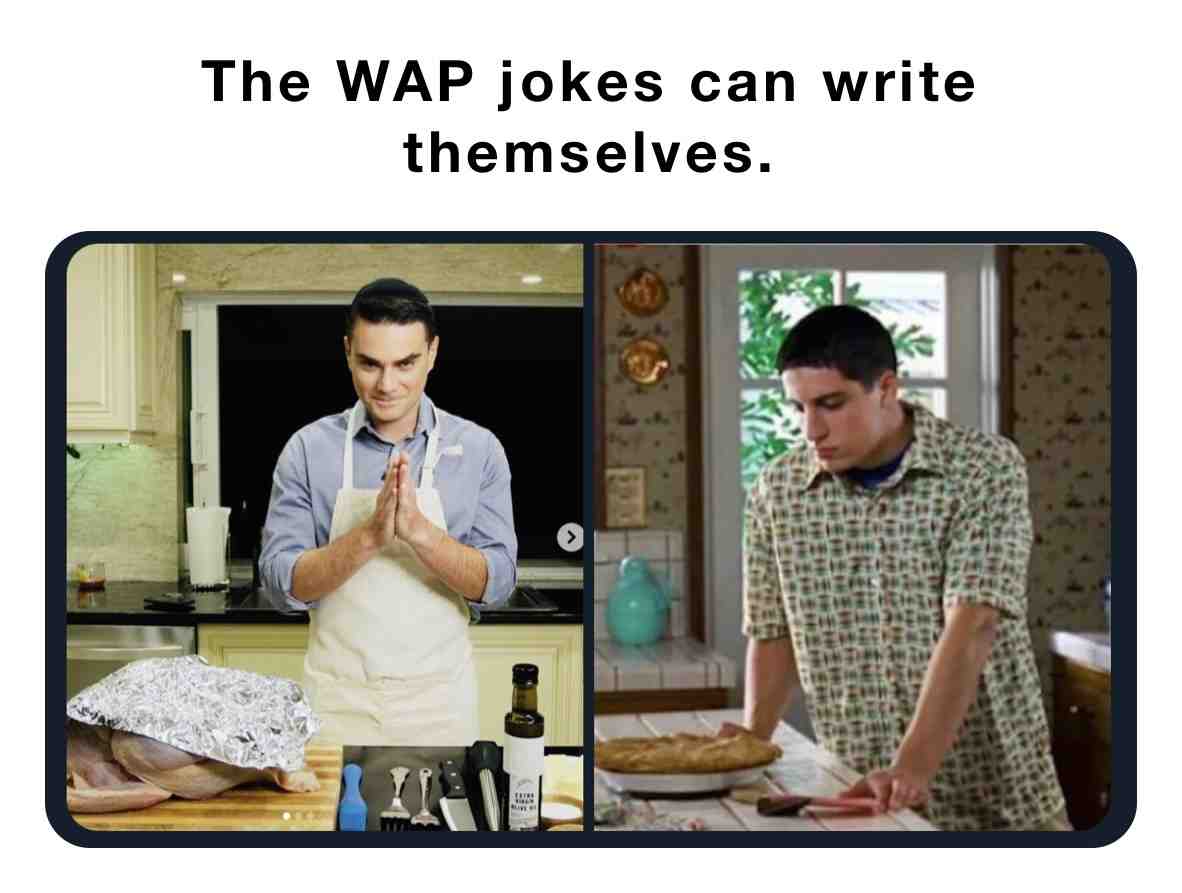 #benshapiro  #benshapiromemes  #americanpie  #wap  #wetasspussy  #applepie  #thanksgiving  #thanksgivingmemes