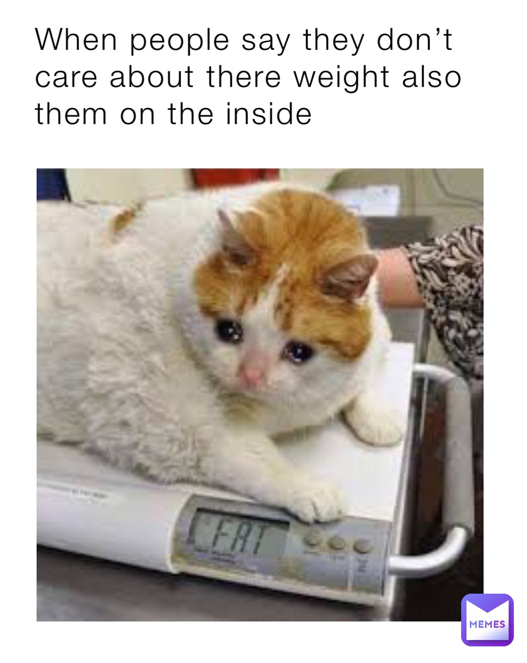 When people say they don’t care about there weight also them on the inside