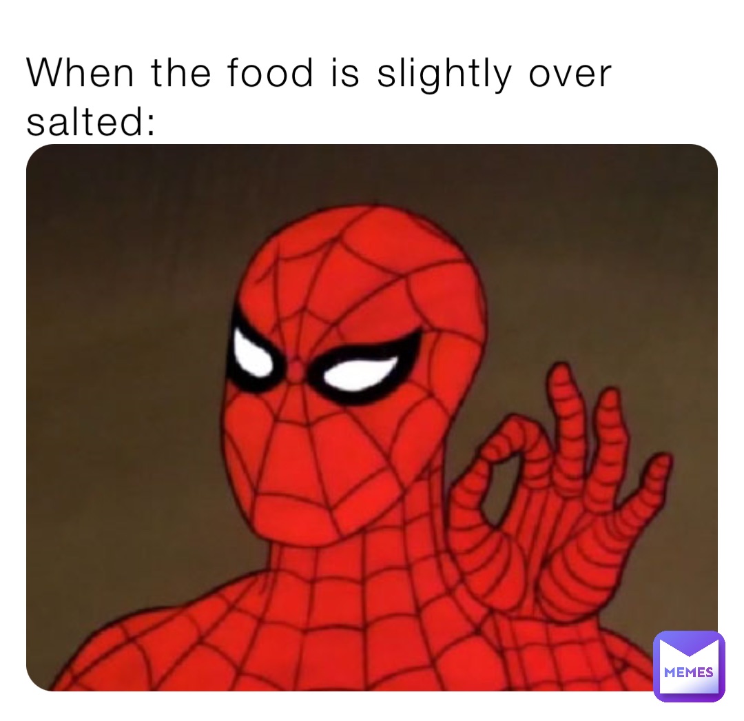 When the food is slightly over salted: