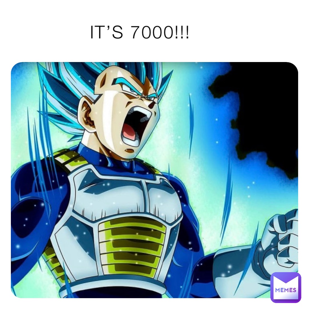 IT’S 7000!!!