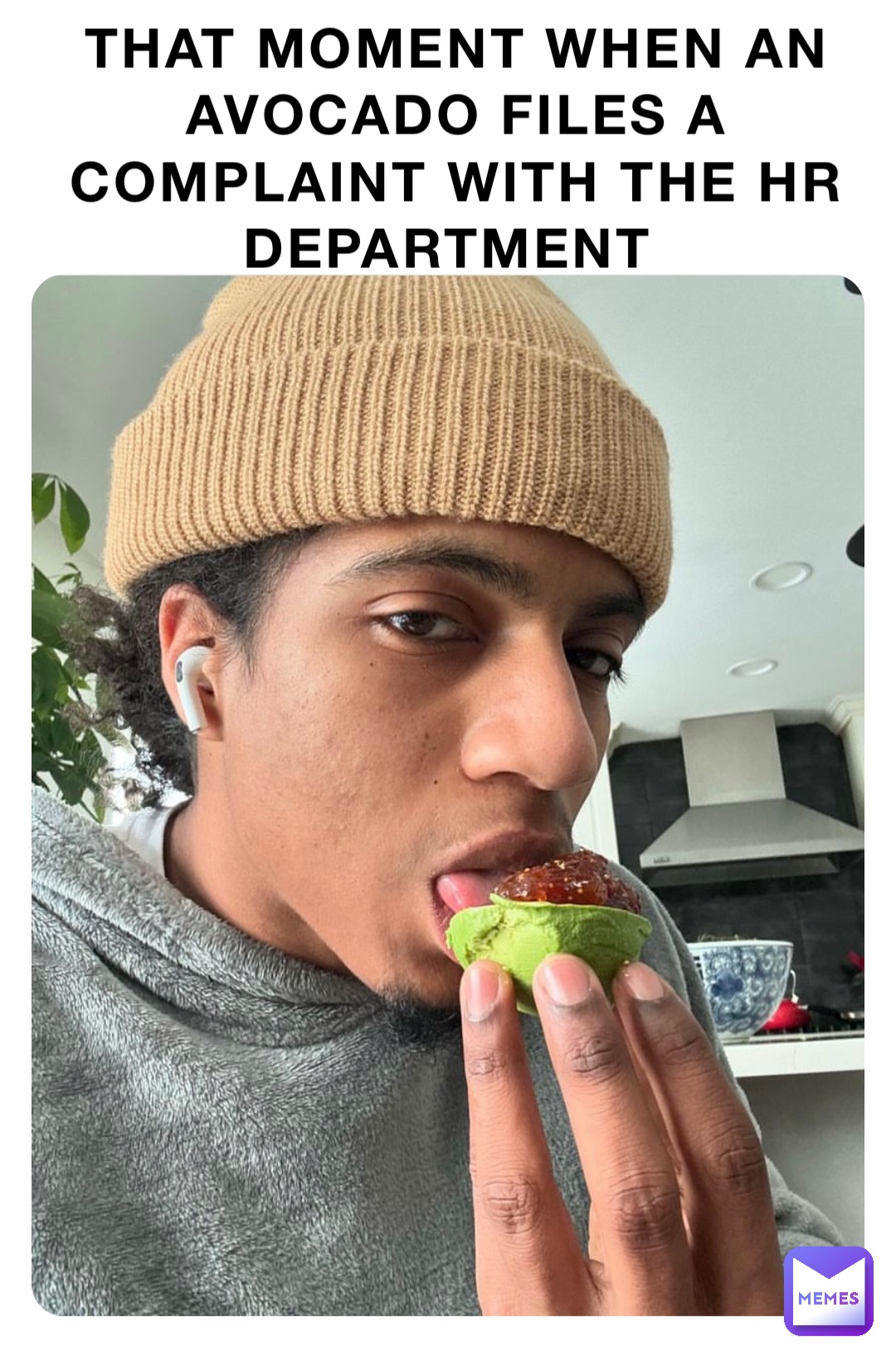 THAT MOMENT WHEN AN AVOCADO FILES A COMPLAINT WITH THE HR DEPARTMENT