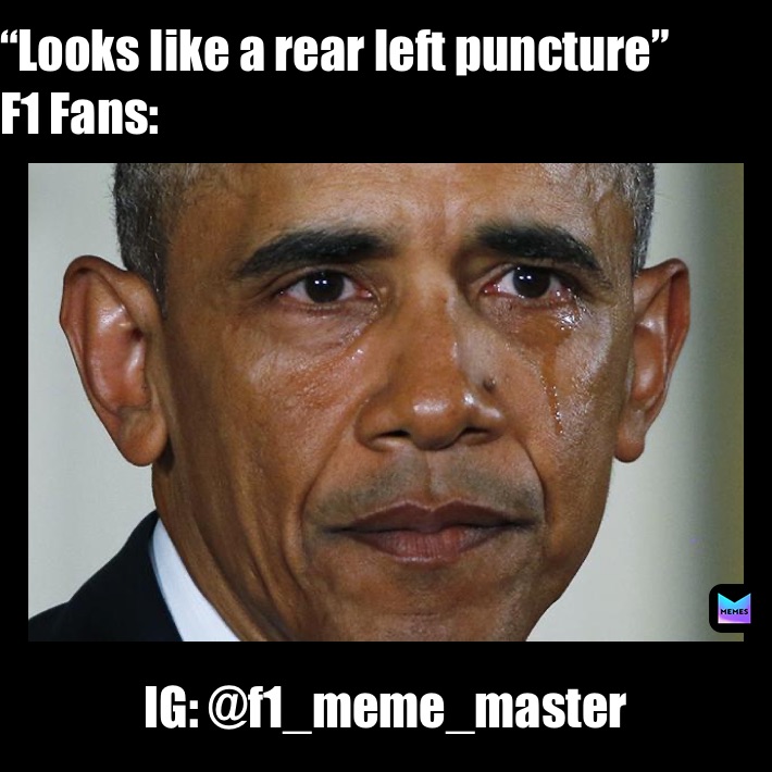 “Looks like a rear left puncture”
F1 Fans: IG: @f1_meme_master 