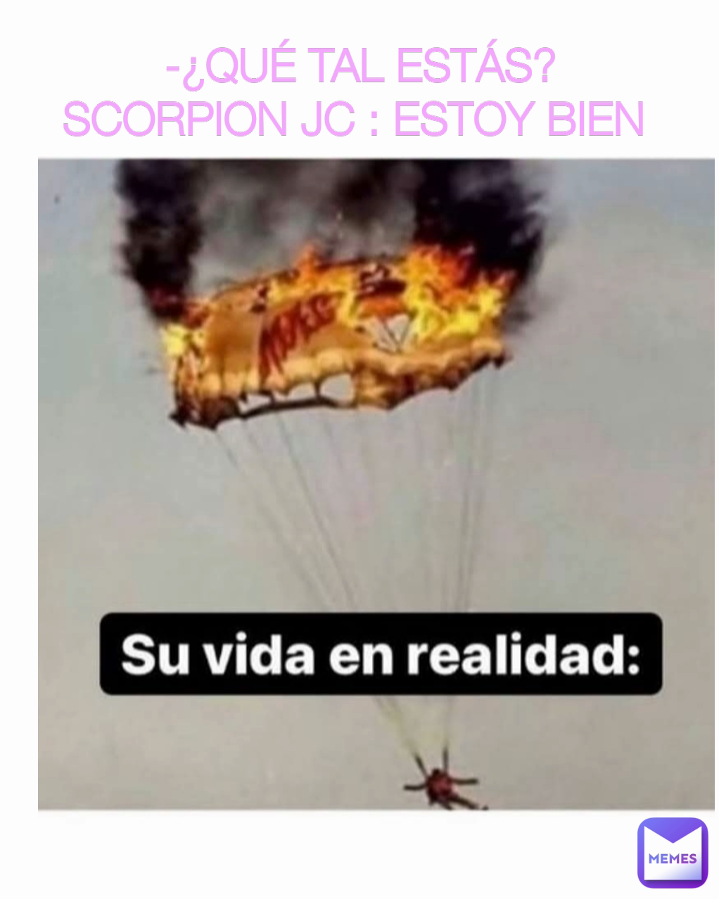 -¿QUÉ TAL ESTÁS?
SCORPION JC : ESTOY BIEN 