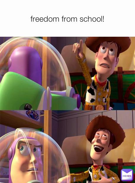 freedom from school!