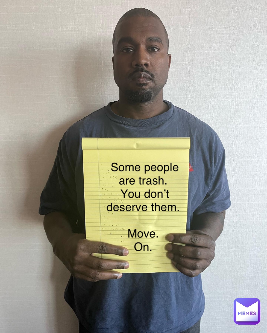 Some people are trash.
You don’t deserve them.

Move.
On.