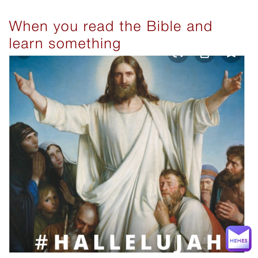 When you read the Bible and learn something