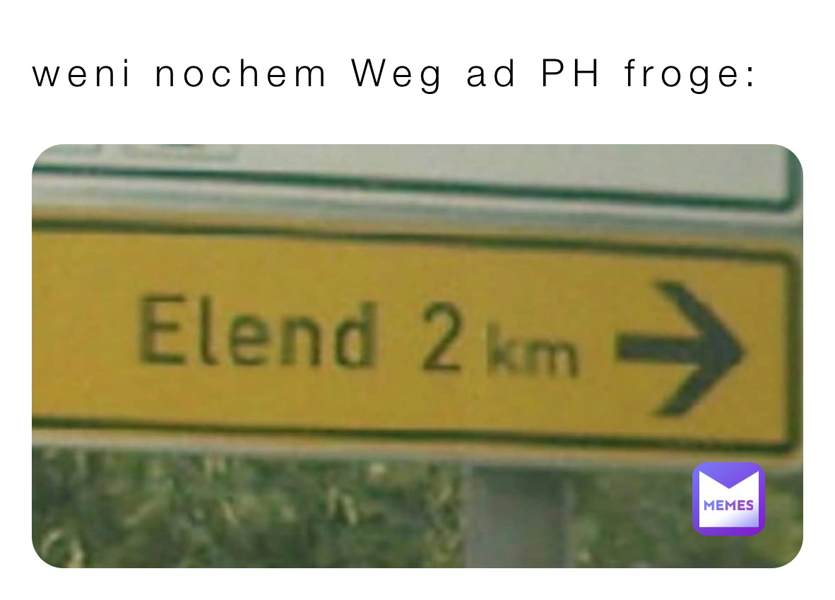 weni nochem Weg ad PH froge: