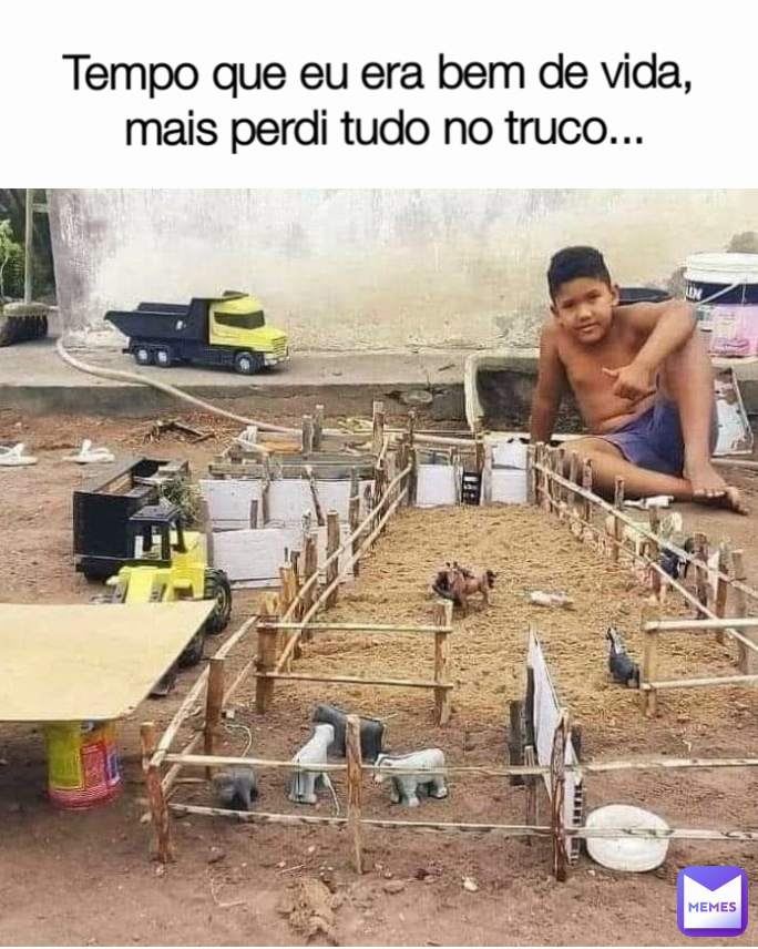 Tempo que eu era bem de vida, 
mais perdi tudo no truco...