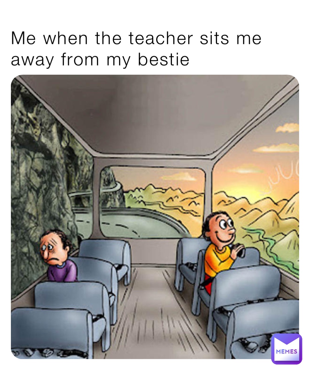 Me when the teacher sits me away from my bestie
