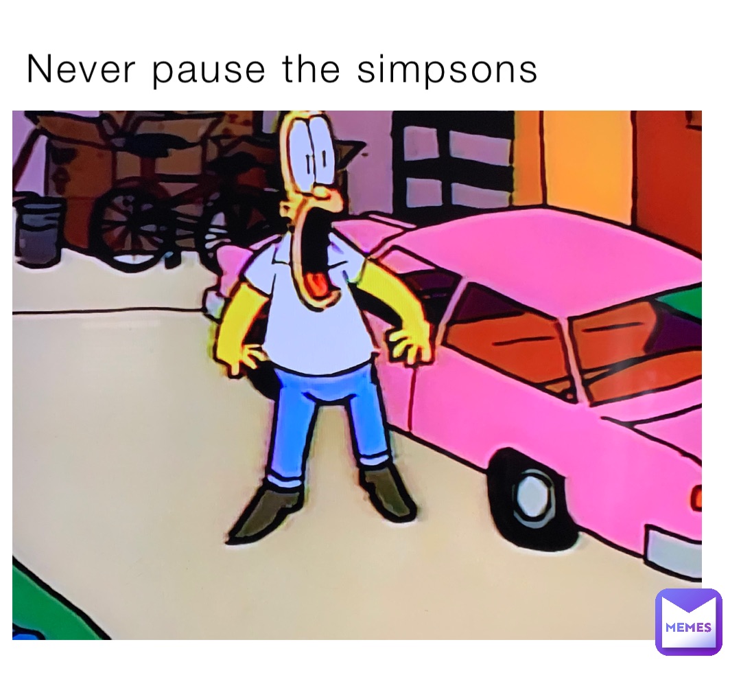 Never pause the simpsons