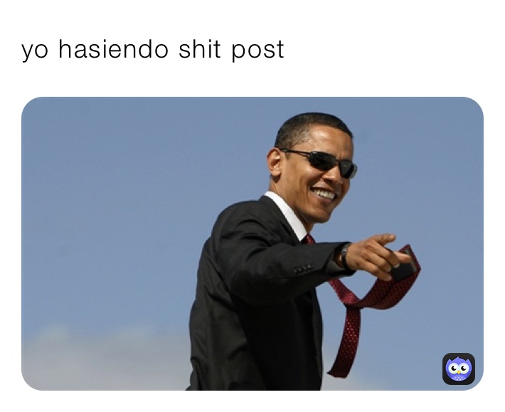 yo hasiendo shit post