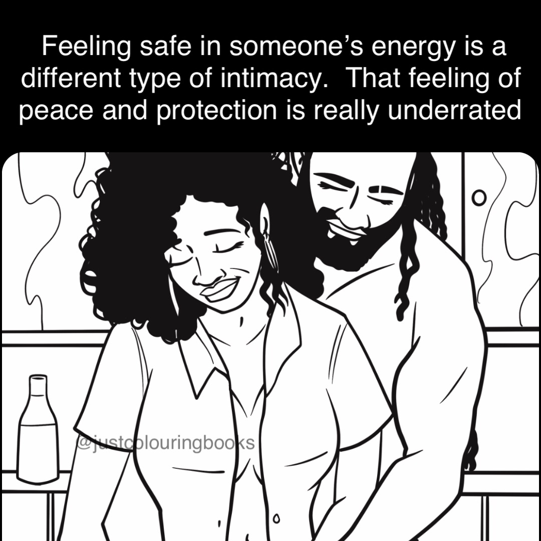 Double tap to edit Feeling safe in someone’s energy is a different type of intimacy.  That feeling of peace and protection is really underrated @justcolouringbooks