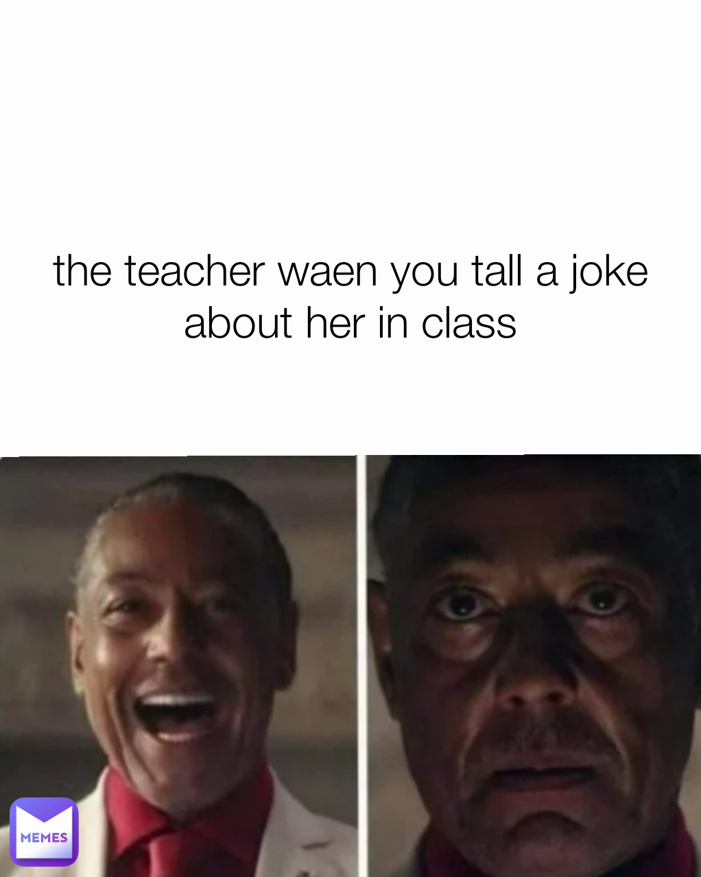 the teacher waen you tall a joke about her in class | @greenfoge | Memes