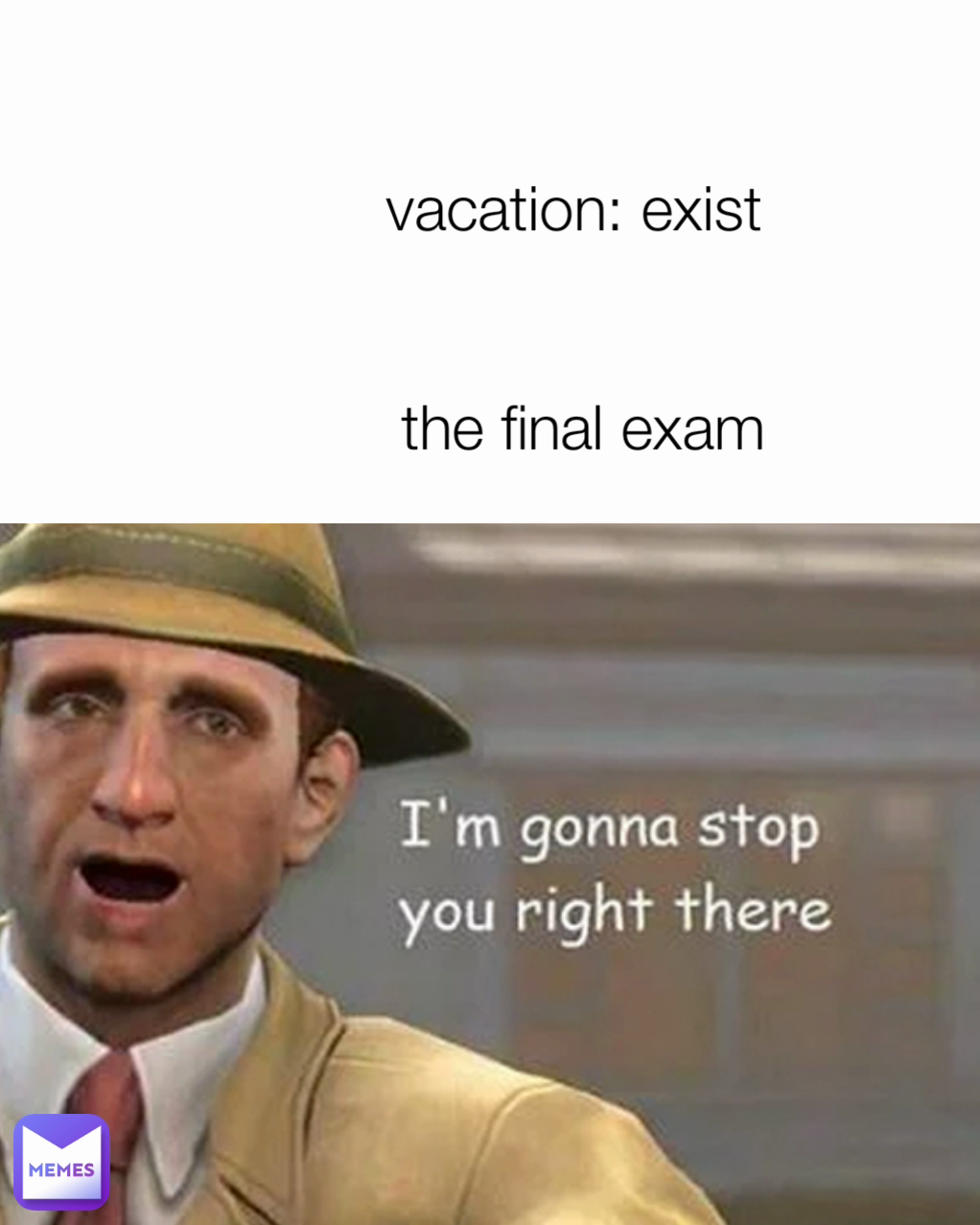 vacation: exist 


the final exam